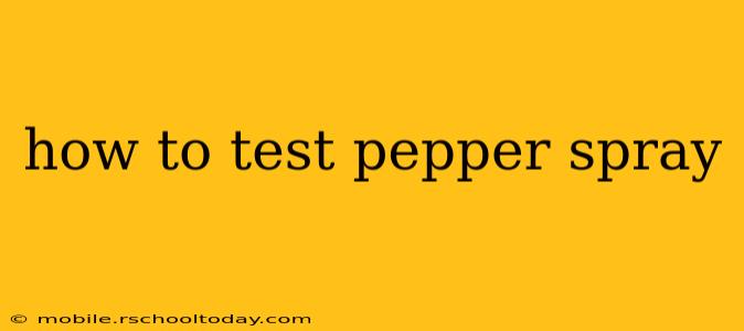 how to test pepper spray