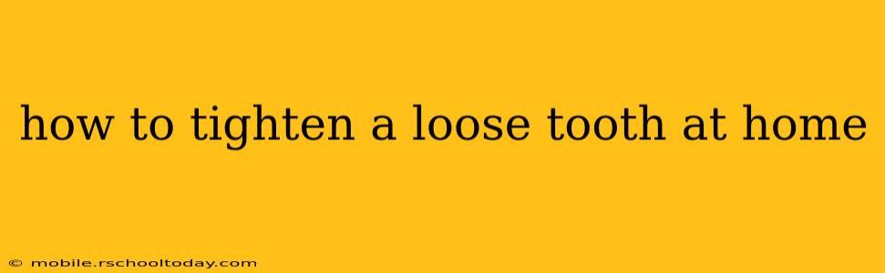 how to tighten a loose tooth at home