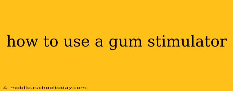 how to use a gum stimulator