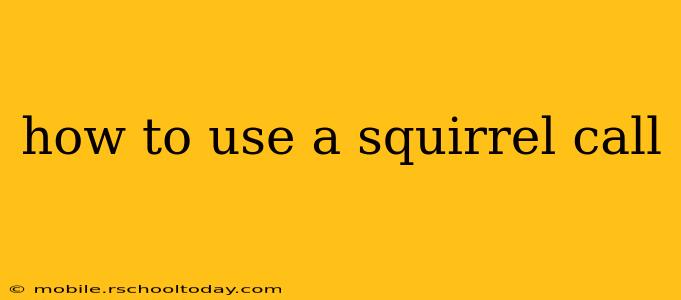 how to use a squirrel call