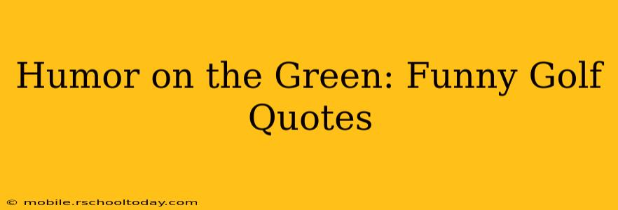 Humor on the Green: Funny Golf Quotes