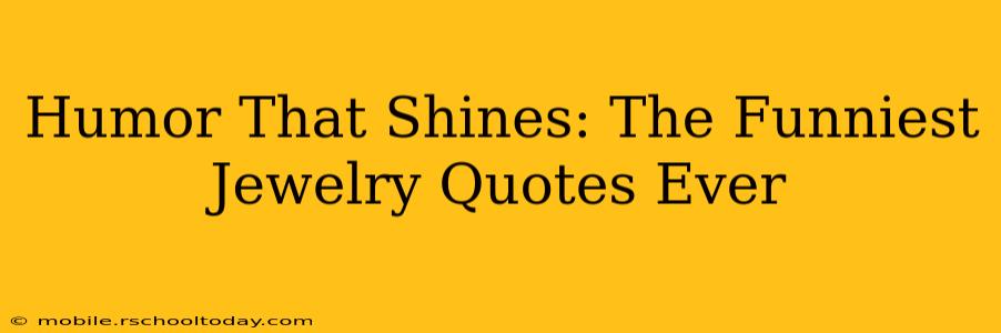 Humor That Shines: The Funniest Jewelry Quotes Ever