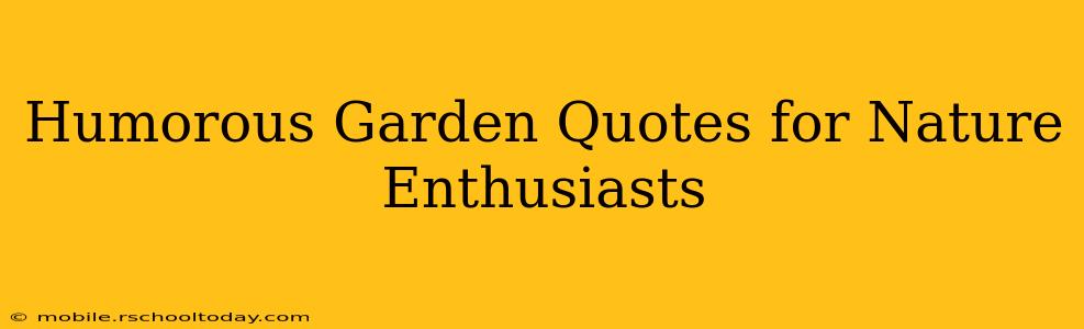 Humorous Garden Quotes for Nature Enthusiasts