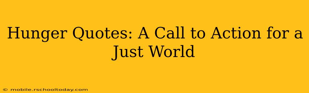 Hunger Quotes: A Call to Action for a Just World