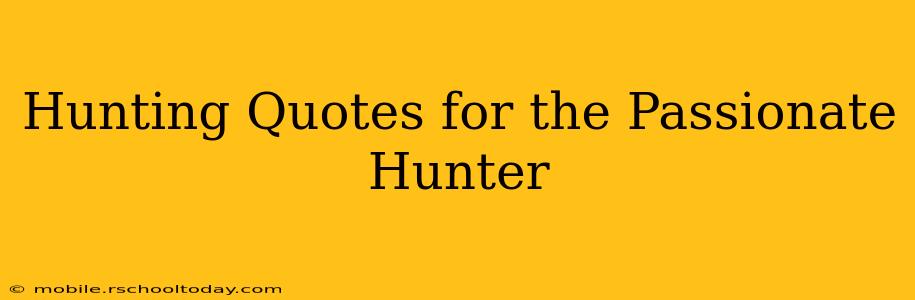 Hunting Quotes for the Passionate Hunter