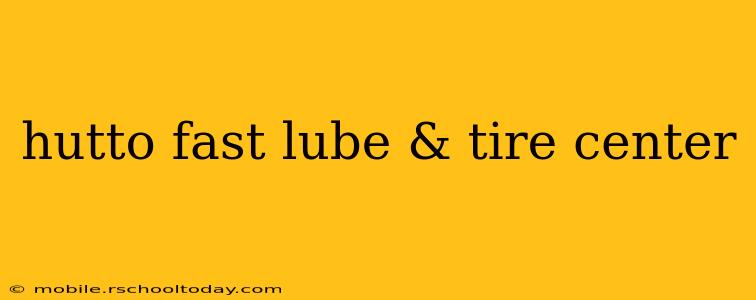 hutto fast lube & tire center