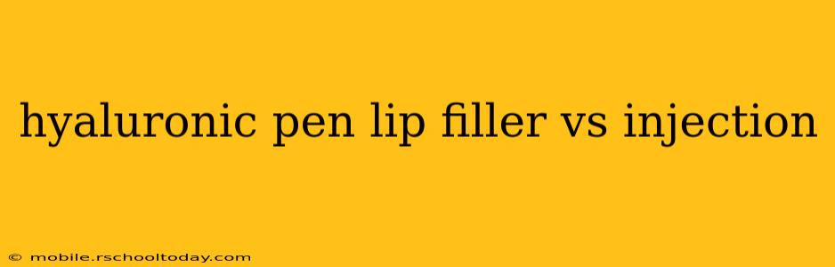 hyaluronic pen lip filler vs injection
