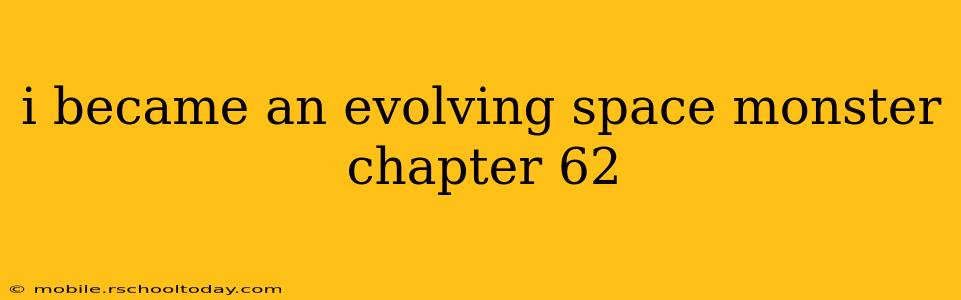 i became an evolving space monster chapter 62