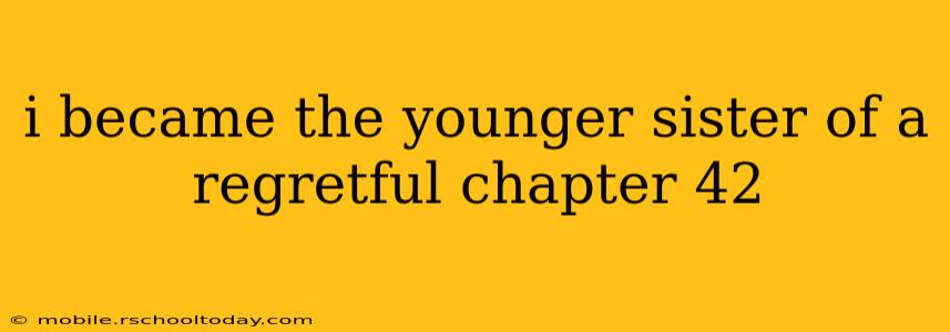 i became the younger sister of a regretful chapter 42