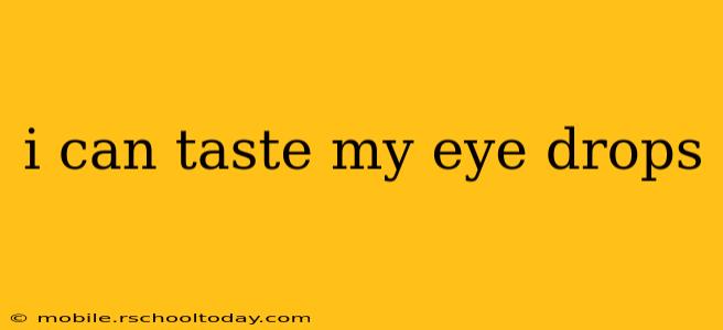 i can taste my eye drops