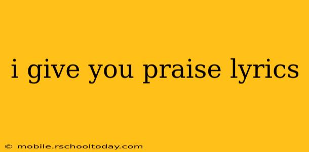 i give you praise lyrics