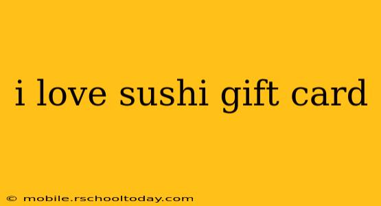 i love sushi gift card
