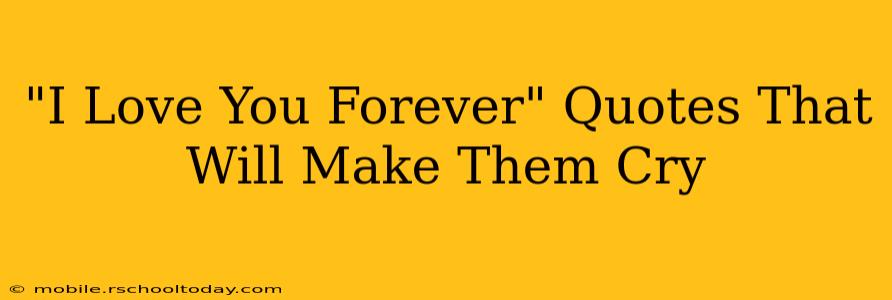 "I Love You Forever" Quotes That Will Make Them Cry