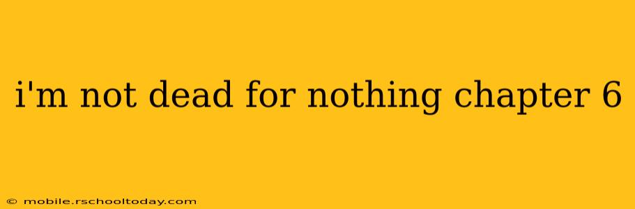 i'm not dead for nothing chapter 6