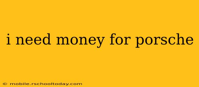 i need money for porsche