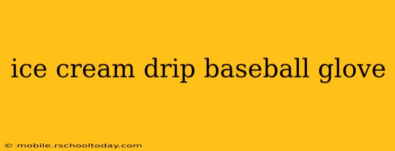 ice cream drip baseball glove