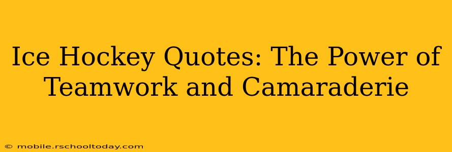 Ice Hockey Quotes: The Power of Teamwork and Camaraderie