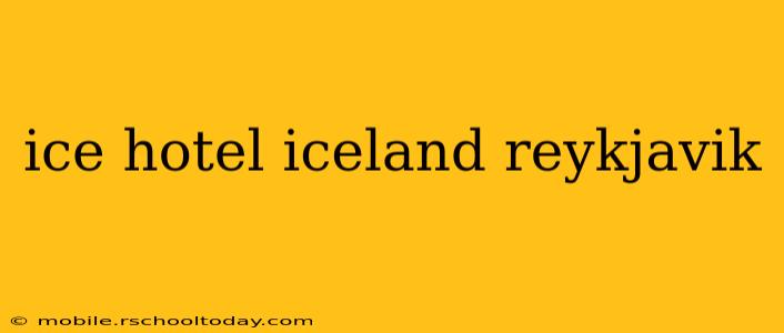 ice hotel iceland reykjavik