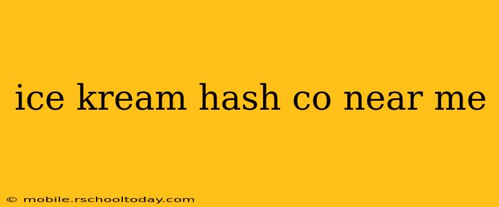 ice kream hash co near me