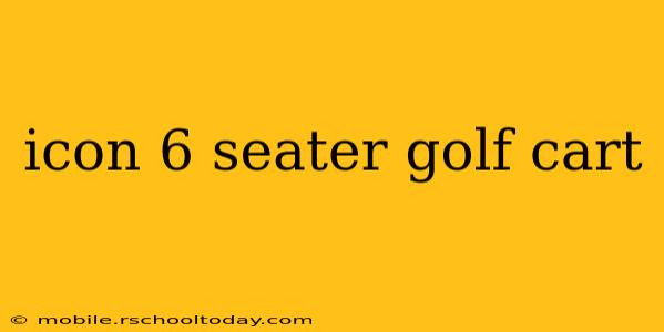 icon 6 seater golf cart