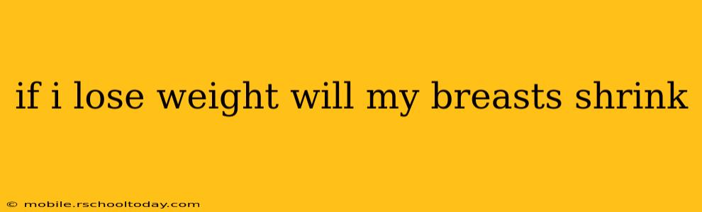 if i lose weight will my breasts shrink