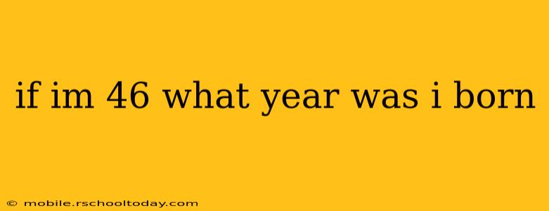 if im 46 what year was i born