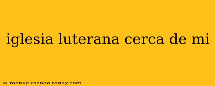 iglesia luterana cerca de mi