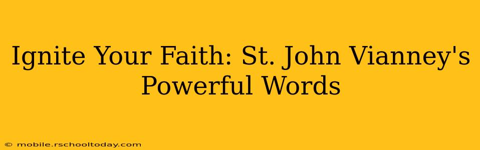 Ignite Your Faith: St. John Vianney's Powerful Words