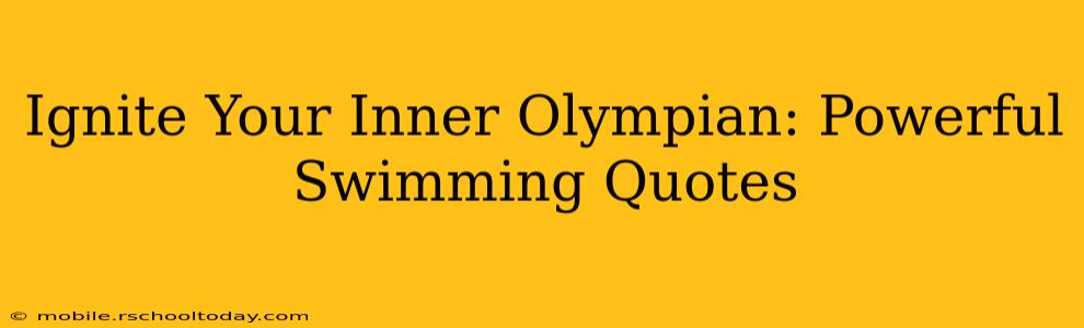 Ignite Your Inner Olympian: Powerful Swimming Quotes