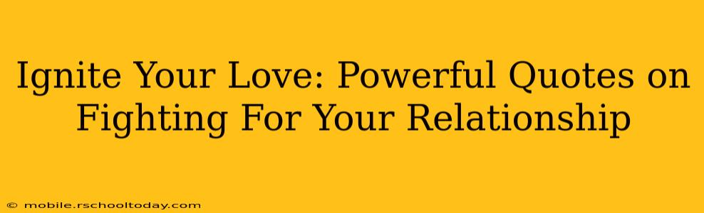 Ignite Your Love: Powerful Quotes on Fighting For Your Relationship