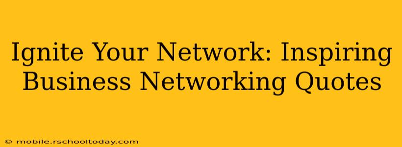 Ignite Your Network: Inspiring Business Networking Quotes