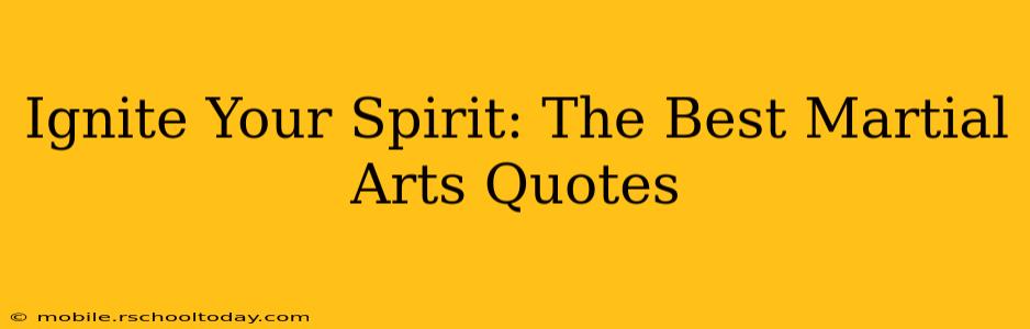 Ignite Your Spirit: The Best Martial Arts Quotes