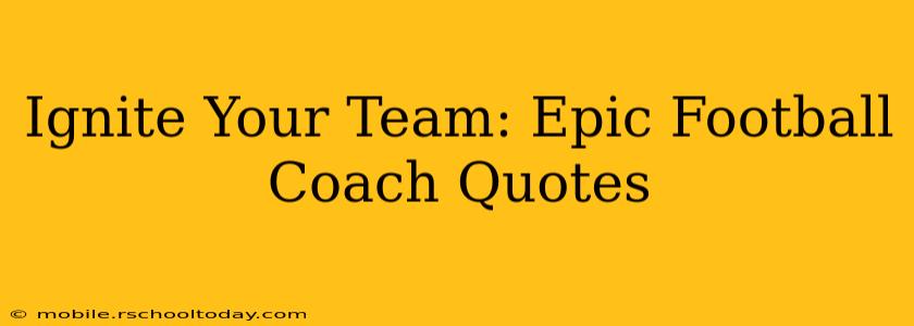 Ignite Your Team: Epic Football Coach Quotes