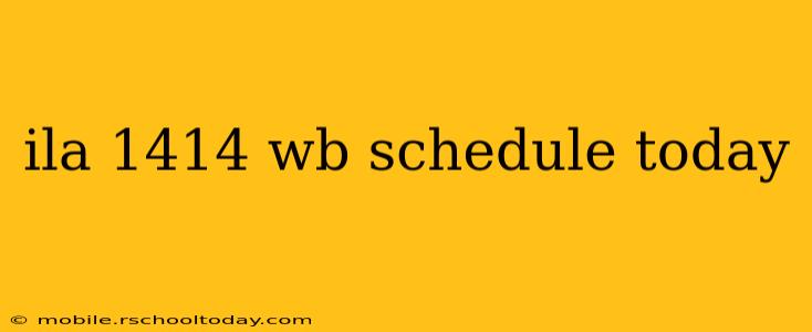 ila 1414 wb schedule today