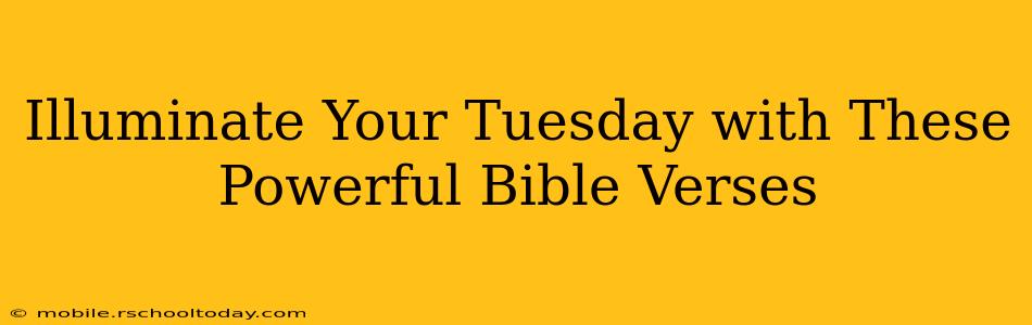 Illuminate Your Tuesday with These Powerful Bible Verses