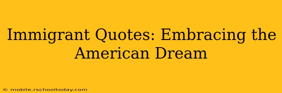 Immigrant Quotes: Embracing the American Dream