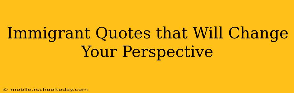 Immigrant Quotes that Will Change Your Perspective