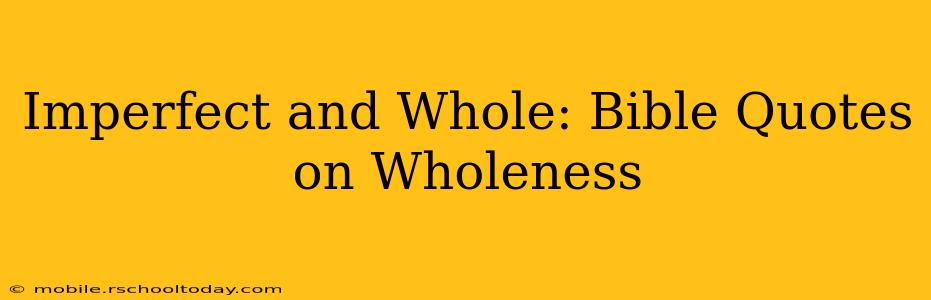 Imperfect and Whole: Bible Quotes on Wholeness