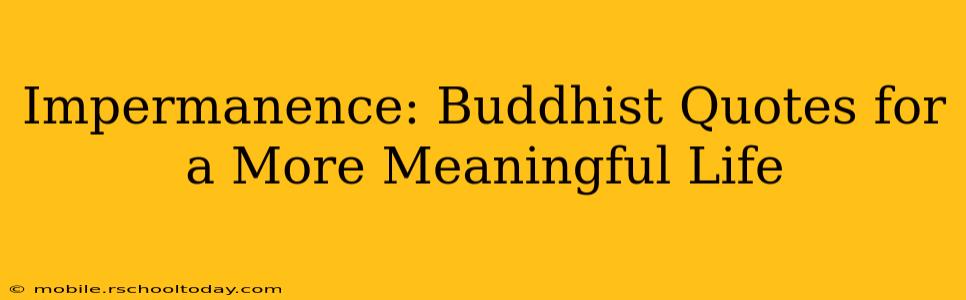 Impermanence: Buddhist Quotes for a More Meaningful Life