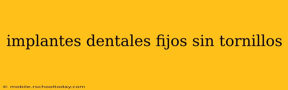 implantes dentales fijos sin tornillos