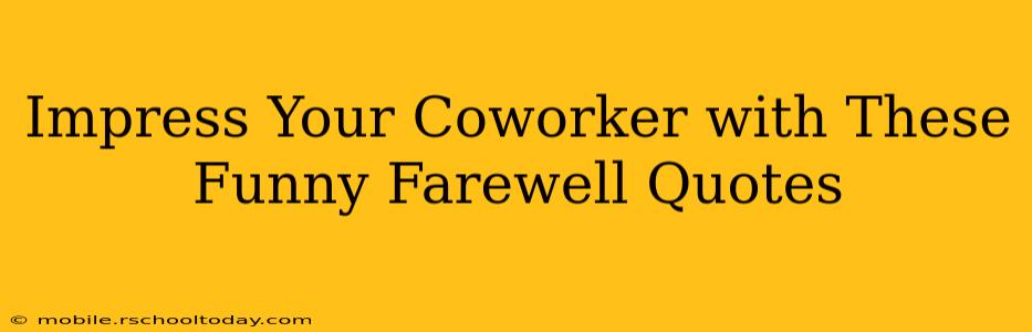 Impress Your Coworker with These Funny Farewell Quotes