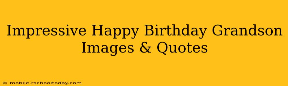 Impressive Happy Birthday Grandson Images & Quotes