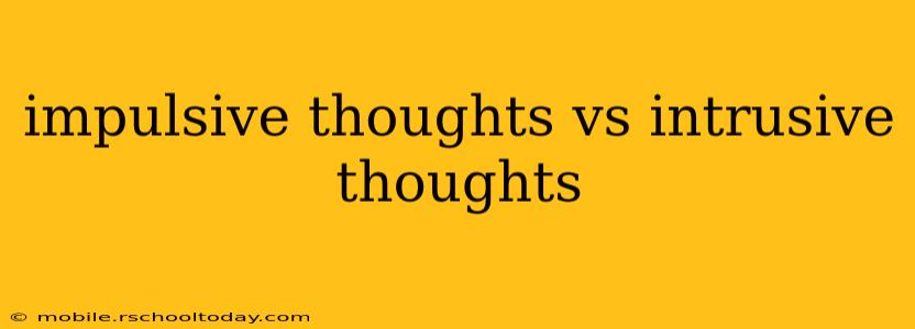 impulsive thoughts vs intrusive thoughts