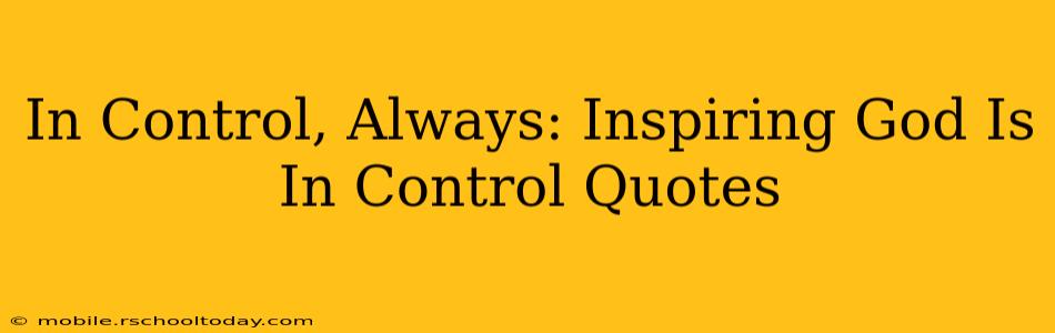 In Control, Always: Inspiring God Is In Control Quotes
