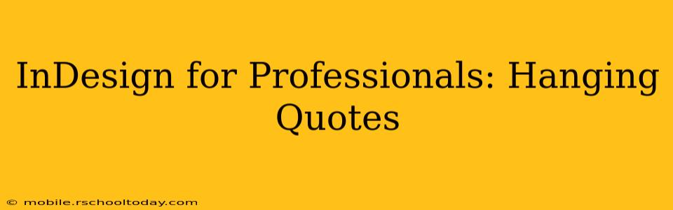 InDesign for Professionals: Hanging Quotes