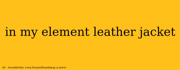in my element leather jacket
