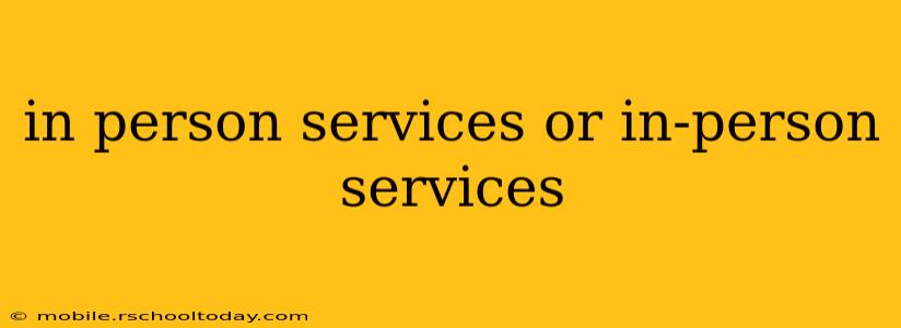 in person services or in-person services