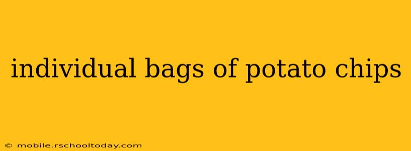 individual bags of potato chips