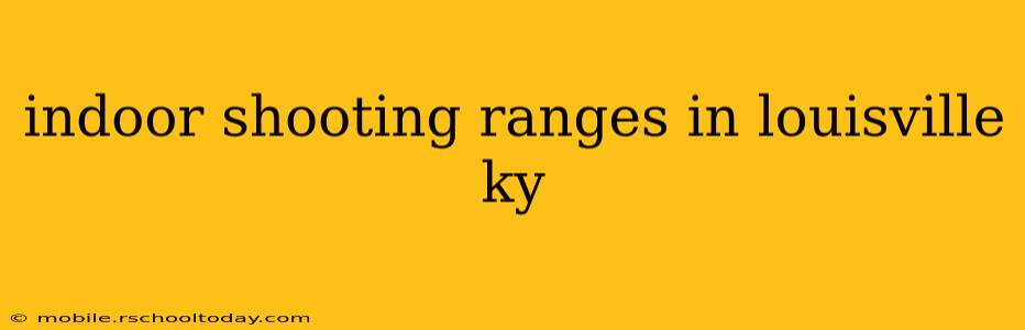 indoor shooting ranges in louisville ky