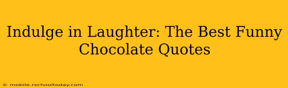 Indulge in Laughter: The Best Funny Chocolate Quotes
